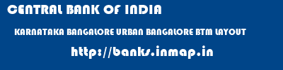 CENTRAL BANK OF INDIA  KARNATAKA BANGALORE URBAN BANGALORE BTM LAYOUT  banks information 